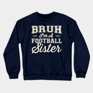 Bruh I'm A Football Sister Crewneck Sweatshirt